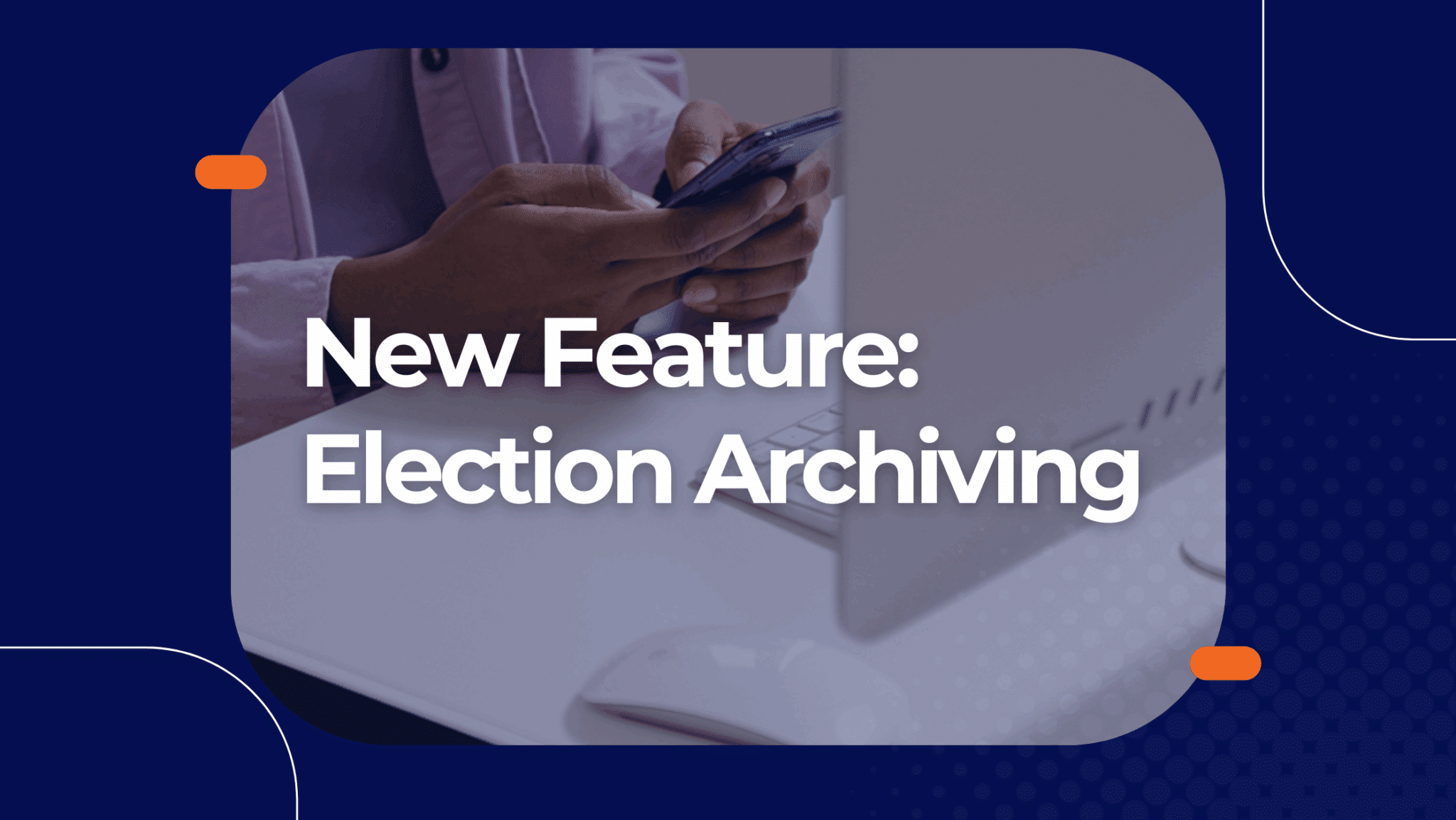 New feature: Archive Past Election Without Losing Important Information