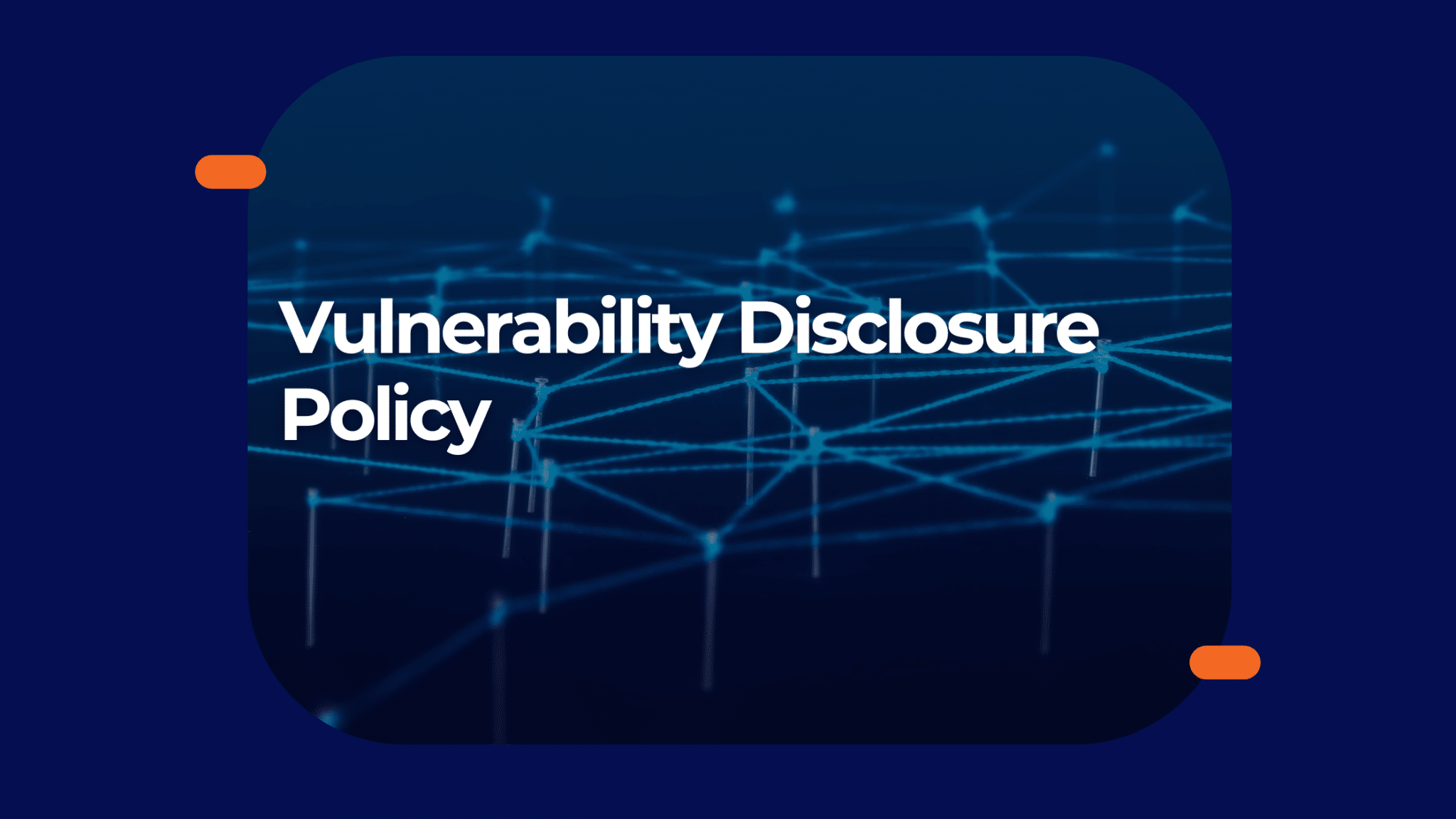 Vulnerability Disclosure Policy Now Live