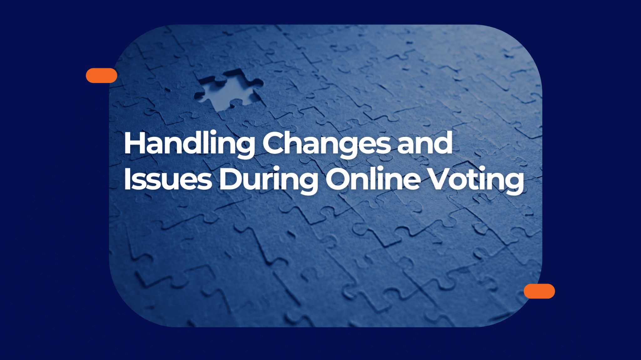 How to Handle Changes and Issues During Online Voting